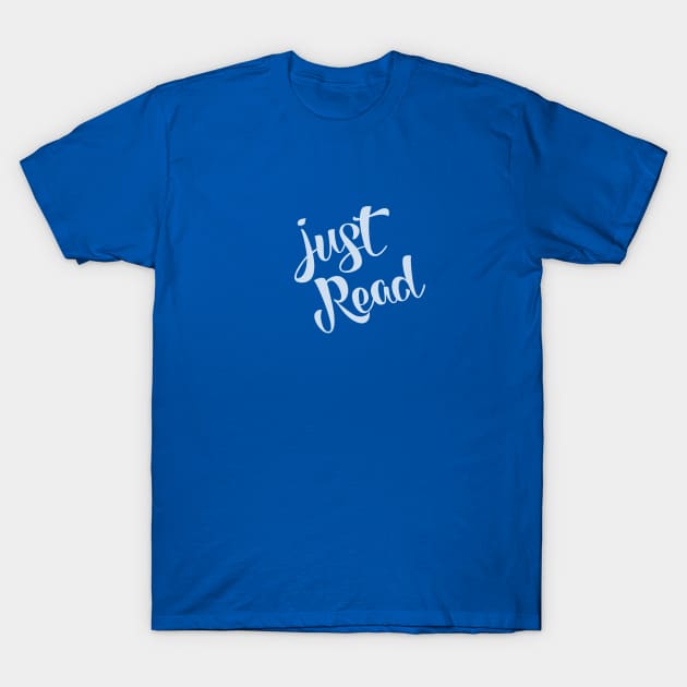 Just Read - Bookworm & Book Lover T-Shirt by Jitterfly